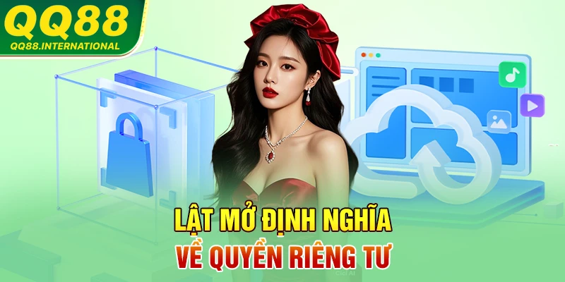 Lật mở định nghĩa về quyền riêng tư